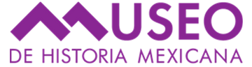 MUSEO DE HISTORIA MEXICANA